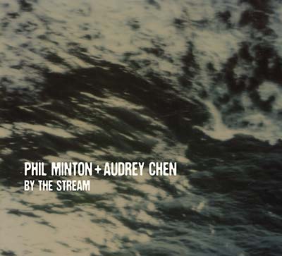 PHIL MINTON + AUDREY CHEN - By the Stream [CD]