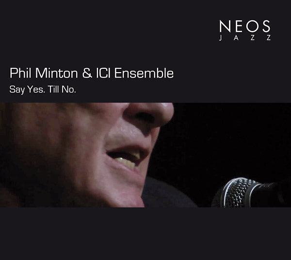 PHIL MINTON & ICI ENSEMBLE - Say Yes. Till No. [CD]