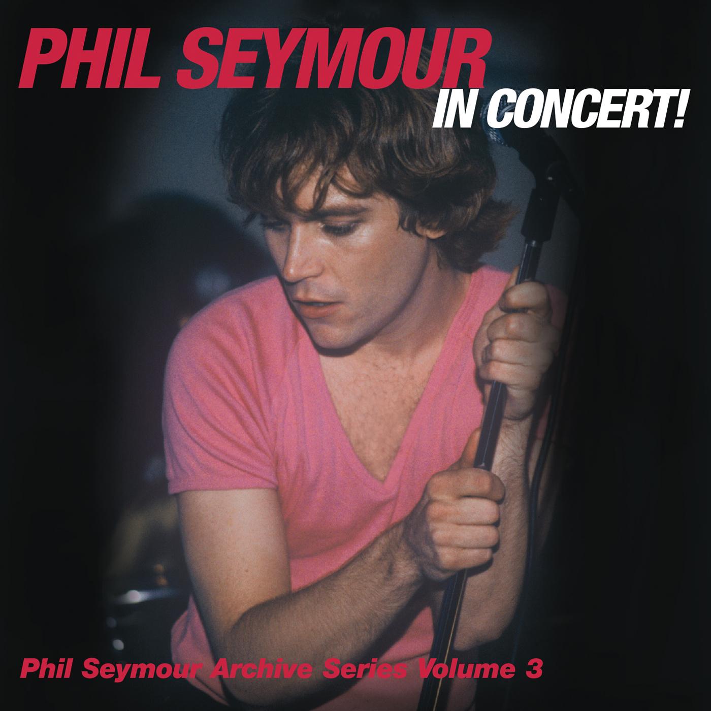 Phil Seymour - Serie de archivos de Phil Seymour In Concert Volumen 3 [CD]
