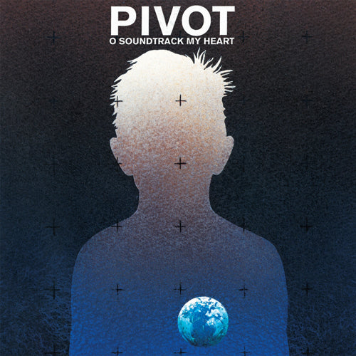 Pivot - O Soundtrack My Heart LP [Vinyl]