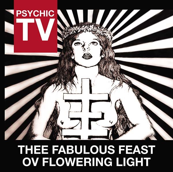 PSYCHIC TV - Thee Fabulous Feast Ov Flowering Light [CD]