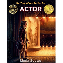So You Want To Be An Actor: A Kids' Guide to Acting, Auditions, Stage and Screen Performance, and the Talented Performers Who Bring Characters to Life