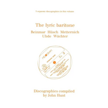The Lyric Baritone. 5 Discographies. Hans Reinmar, Gerhard H?ch (Husch), Josef Metternich, Hermann Uhde, Eberhard W臘hter (Wachter). [1997].