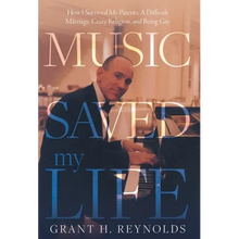 Music Saved My Life: How I Survived My Parents, A Difficult Marriage, Crazy Religion, and Being Gay