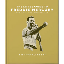 The Little Guide to Freddie Mercury: The Show Must Go on
