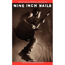 Nine Inch Nails: Bobcat Books Presents the Story of