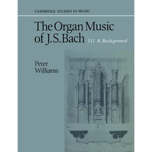The Organ Music of J. S. Bach: Volume 3, a Background - Paperback