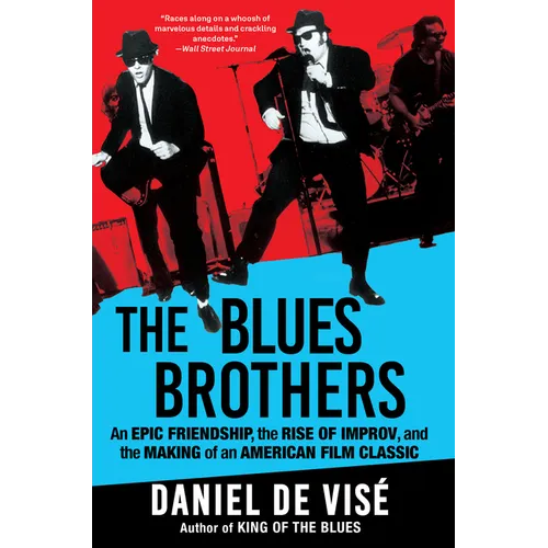 The Blues Brothers: An Epic Friendship, the Rise of Improv, and the Making of an American Film Classic