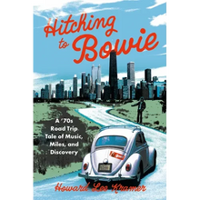 Hitching to Bowie: A '70s Road Trip Tale of Music, Miles, and Discovery - Paperback