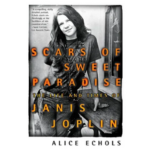 Scars of Sweet Paradise: The Life and Times of Janis Joplin