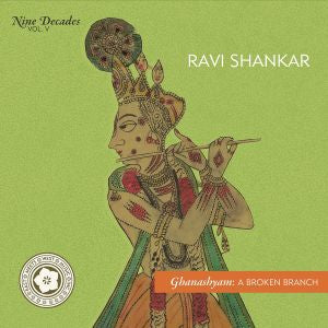 Ravi Shankar - Nine Decades Vol 5 - Ghanashyam: A Broken Branch. [CD]