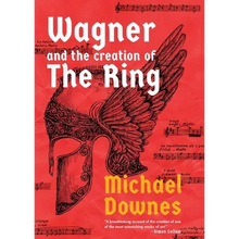 Wagner and the Creation of the Ring - Hardcover
