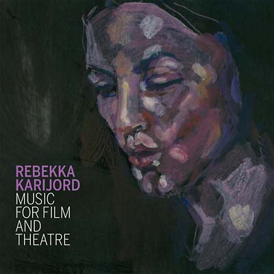 REBEKKA KARIJORD - Music for Film and Theatre [CD]