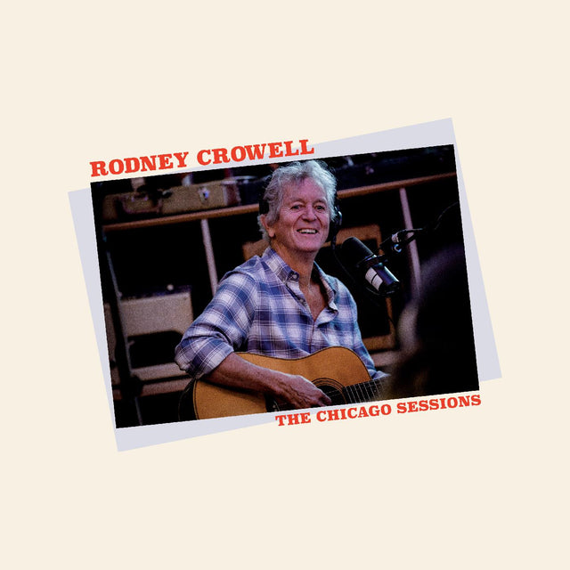 Rodney Crowell - The Chicago Sessions [Vinyl]