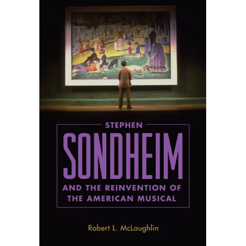 Stephen Sondheim and the Reinvention of the American Musical