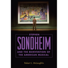 Stephen Sondheim and the Reinvention of the American Musical