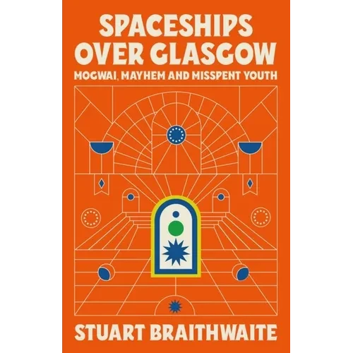 Spaceships Over Glasgow: Mogwai and Misspent Youth - Hardcover