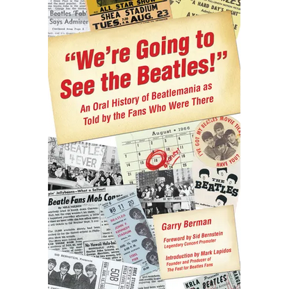 We're Going to See the Beatles!: An Oral History of Beatlemania as Told by the Fans Who Were There - Paperback