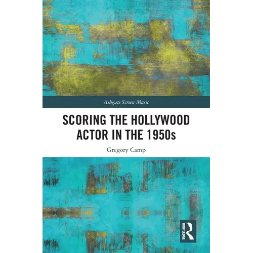 Scoring the Hollywood Actor in the 1950s - Paperback