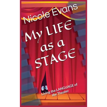MY LIFE as a STAGE: Living the Language of the THEATER