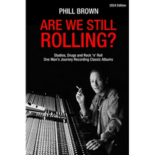 Are We Still Rolling? Studios, Drugs and Rock 'n' Roll - One Man's Journey Recording Classic Albums