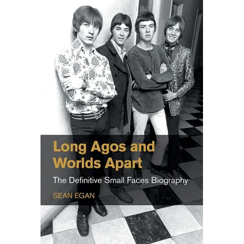 Long Agos and Worlds Apart: The Definitive Small Faces Biography