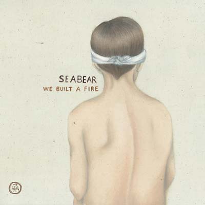 SEABEAR - We Built A Fire [CD]