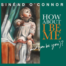 Sinead O'Connor - How About I Be Me (And You Be You)? [Vinyl]