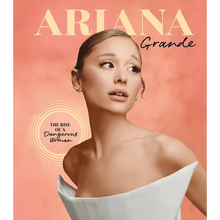 Ariana Grande: The Rise of a Dangerous Woman