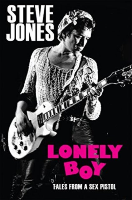 Steve Jones - Lonely Boy: Tales From A Sex Pistol de Steve Jones (Libro de bolsillo) [Libro]