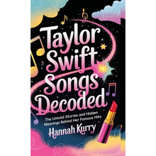 Taylor Swift Songs Decoded: The Untold Stories and Hidden Meanings Behind Her Famous Hits