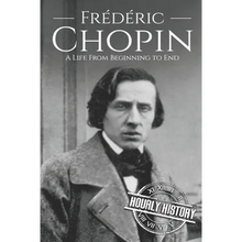 Frédéric Chopin: A Life from Beginning to End