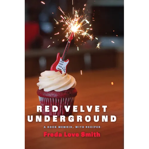 Red Velvet Underground: A Rock Memoir, with Recipes