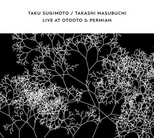 TAKU SUGIMOTO & TAKASHI MASUBUCHI - Live At OTOOTO & Permian [CD]