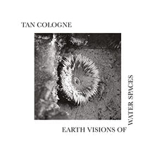 Tan Cologne - Earth Visions Of Water Spaces [LP] [Vinyl]