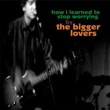 The Bigger Lovers - Cómo aprendí a dejar de preocuparme [Vinilo]