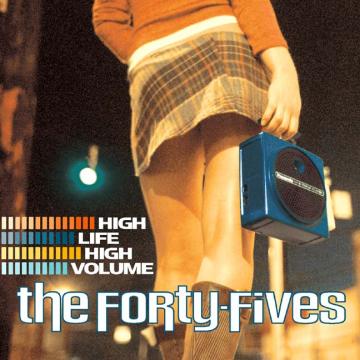 The Forty-Fives - High Life High Volume [CD]