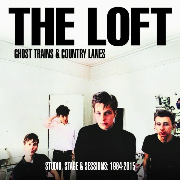 THE LOFT - Ghost Trains & Country Lanes: Studio, Stage & Sessions 1984-2015 [Vinyl]