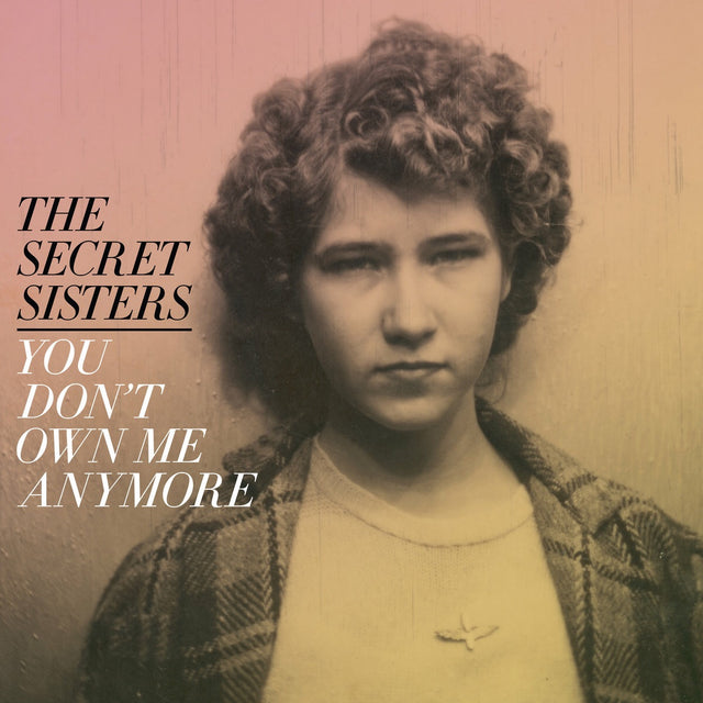 The Secret Sisters - You Don't Own Me Anymore (YELLOW VINYL) [Vinyl]