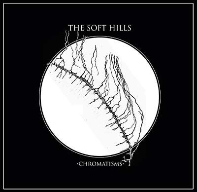 THE SOFT HILLS - Chromatisms [CD]