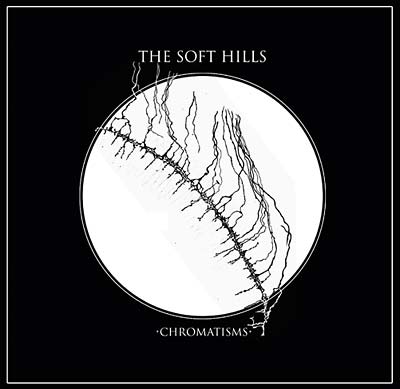 THE SOFT HILLS - Chromatisms [Vinyl]