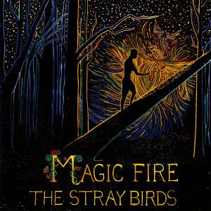 The Stray Birds - Magic Fire [CD]