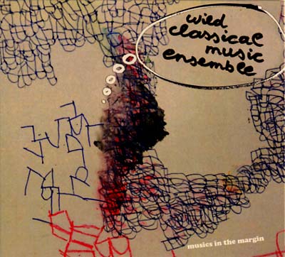 THE WILD CLASSICAL MUSIC ENSEMBLE - Musics in the Margin [CD]