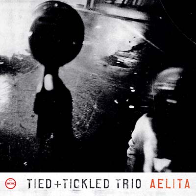 TIED & TICKLED TRIO - Aelita [CD]