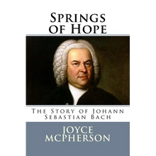 Springs of Hope: The Story of Johann Sebastian Bach