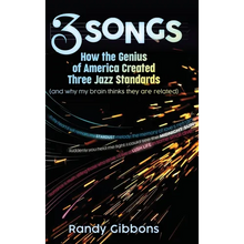 3 Songs: How the Genius of America Created Three Jazz Standards (and why my brain thinks they are related)