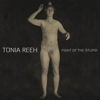 TONIA REEH - Fight of the Stupid [CD]