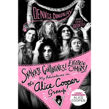 Snakes! Guillotines! Electric Chairs!: My Adventures in the Alice Cooper Group