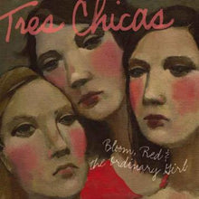 Tres Chicas - Bloom, Red &amp; The Ordinary Girl [CD]
