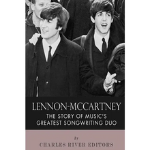 Lennon-McCartney: The Story of Music's Greatest Songwriting Duo